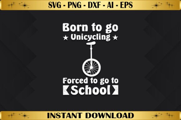 Born to Go Unicycling Graphics for T-Shirt Designs