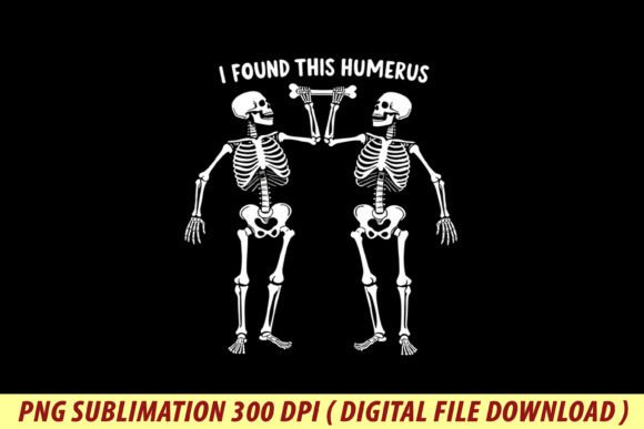 Halloween Skeleton I Found Humerus Png Graphics & T-Shirt Designs