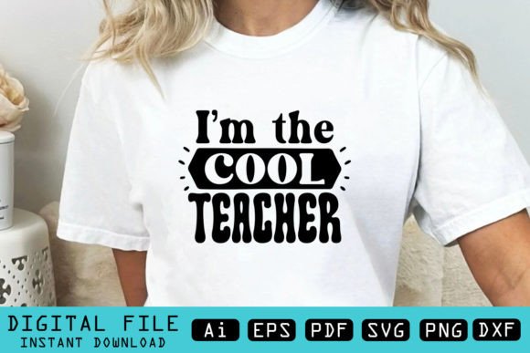 I’m the Cool Teacher Graphics for T-Shirt Designs