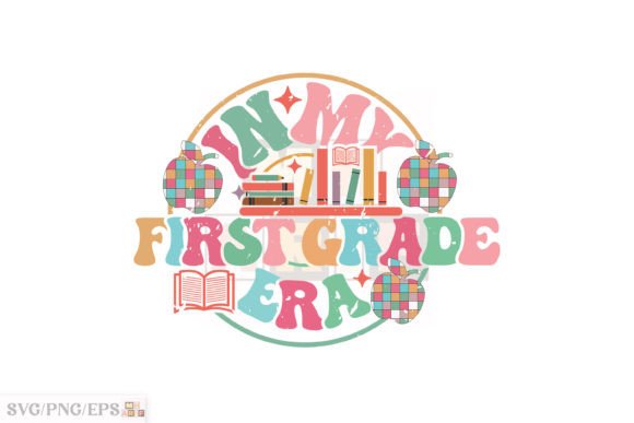 In My First Grade Era: Graphics for T-Shirt Designs