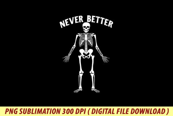 Never Better Skeleton Halloween Graphics & T-Shirt Designs