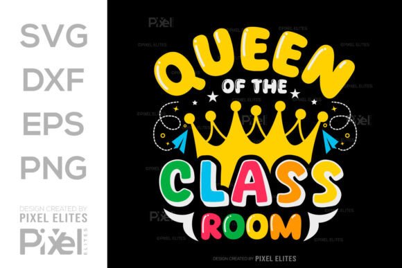 Queen of the Classroom SVG: Graphics for T-Shirt Designs