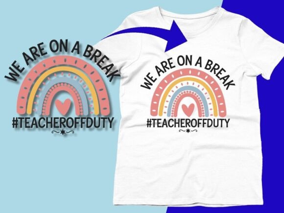 We Are on a Break Teacher off Duty SVG Graphics for T-Shirt Designs